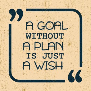 A goal without a plan is just a wish